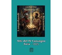 Memorie di Longobardi e Bizantini. Longobardi e il culto di S. Michele Arcangelo tra Marche e Umbria. Atti del IV Convegno Confini