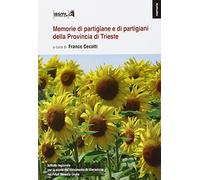 Memorie di partigiane e di partigiani della provincia di Trieste