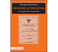 Memorie di prigionia. 8 settembre 1943-11 aprile 1945