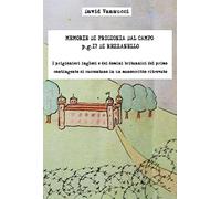 Memorie di prigionia dal Campo p.g. 17 di Rezzanello. I prigionieri inglesi e dei domini britannici del primo contingente si raccontano in un manoscritto ritrovato. Con edizione anastatica manoscritto
