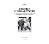 Memorie di terra e d'acqua. Note di storia e cultura del Veneto dalle orig...