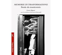 Memorie di trasformazione. Storie da manicomio