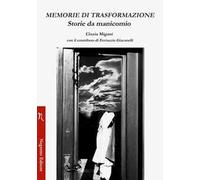 Memorie di trasformazione. Storie da manicomio