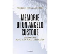 Memorie di un angelo custode. Un manuale per chi ha perso la speranza