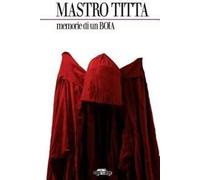 Libri Titta Mastro - Memorie Di Un Boia