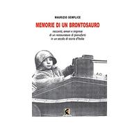 Memorie di un brontosauro. Racconti, amori e imprese di un restauratore di pianoforti in un secolo di storia d'Italia