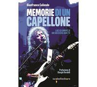 Memorie di un capellone. Luci ed ombre di un successo anni 70 - Caliendo G...