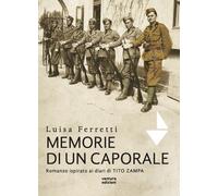 Memorie di un caporale. Romanzo ispirato ai diari di Tito Zampa -