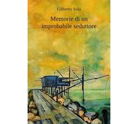 Memorie di un improbabile seduttore [Paperback] [Apr 25, 2025] Sola, Gilberto