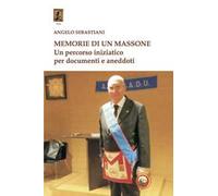 Memorie di un massone. Un percorso iniziatico per documenti e aneddoti