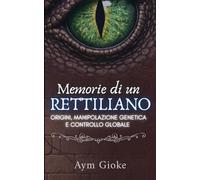 Memorie di un Rettiliano: Origini, Manipolazione Genetica e Controllo Globale