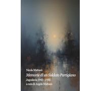 Memorie di un soldato partigiano. Jugoslavia 1942-1945