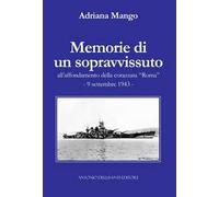 Memorie di un sopravvissuto all'affondamento della corazzata «Roma». 9 settembre 1943