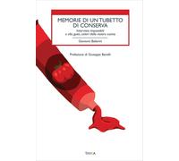 Memorie di un tubetto di conserva. Interviste impossibili a cibi, gusti, colori