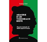 Memorie di un vicesindaco breve. Piccolo manuale di non sopravvivenza