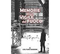 Memorie di un vigile del fuoco. Racconti tra lavoro e politica