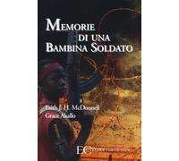 Memorie di una bambina soldato - McDonnell Faith, Akallo Grace