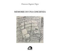 Libri Negro Francesco Eugenio - Memorie Di Una Coscienza