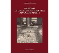 Memorie di una lunghissima vita ad occhi aperti - [Palombi Editori]