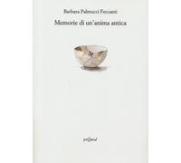 Memorie di un'anima antica - Palmucci Feccanti Barbara