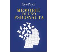 Memorie di uno psiconauta di Paolo Pisotti, 2021, Youcanprint
