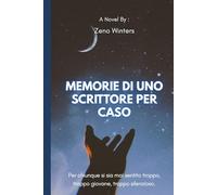 Memorie di uno scrittore per caso: Per chiunque si sia mai sentito troppo, troppo giovane, troppo silenzioso.