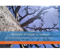 Memorie di viaggio in Senegal: Una serie di immagini ed appunti di un nomade ospite del Senegal