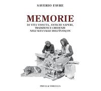 Memorie di vita vissuta, antichi saperi, tradizioni e credenze nell'alta valle d