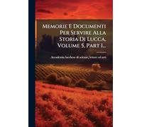 Memorie E Documenti Per Servire Alla Storia Di Lucca, Volume 5, Part 1...