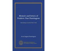 Memorie e lettere di Frederic Dan Huntington: primo vescovo del centro di New York