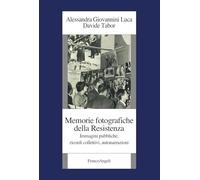 Memorie fotografiche della Resistenza. Immagini pubbliche, ricordi collettivi, autonarrazioni