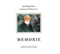 Memorie. Ismail Kemal Vlora e l'indipendenza dell'albania 1912