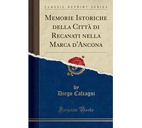 Memorie Istoriche della Città di Recanati nella Marca d'Ancona (Classic Reprint)