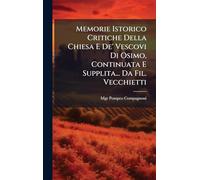 Memorie Istorico Critiche Della Chiesa E De' Vescovi Di Osimo, Continuata E Supplita... Da Fil. Vecchietti