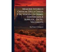 Memorie Istorico Critiche Della Chiesa E De' Vescovi Di Osimo, Continuata E Supplita... Da Fil. Vecchietti