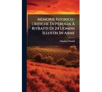 Memorie Istorico-critiche Di Perugia À Ritratti Di 24 Uomini Illustri In Arme