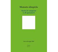 Libri Memorie Olimpiche. Storie Di Campioni (E Di Spettatori)
