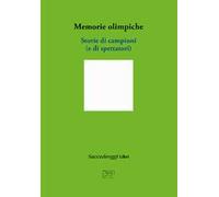 Memorie olimpiche. Storie di campioni (e di spettatori)