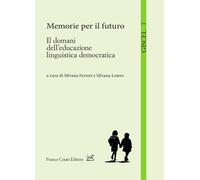 Memorie per il futuro. Il domani dell'educazione linguistica democratica -...
