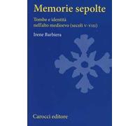 Memorie sepolte. Tombe e identità nell'alto Medioevo (secoli V-VIII)