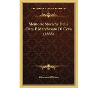 Memorie Storiche Della Citta E Marchesato Di Ceva (1858)