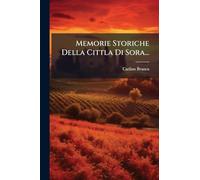 Memorie Storiche Della Cittla Di Sora...
