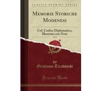 Memorie Storiche Modenesi, Vol. 3 (Classic Reprint): Col. Codice Diplomatico, Il