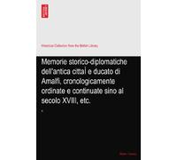 Memorie storico-diplomatiche dell'antica cittaÌ e ducato di Amalfi, cronologicamente ordinate e continuate sino al secolo XVIII, etc.: II
