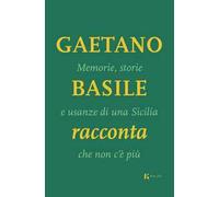 Libri Gaetano Basile - Memorie, Storie E Usanze Di Una Sicilia Che Non C'e Piu