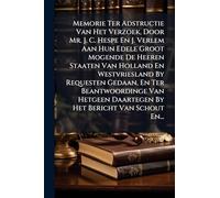 Memorie Ter Adstructie Van Het Verzoek, Door Mr. J. C. Hespe En J. Verlem Aan Hun Edele Groot Mogende De Heeren Staaten Van Holland En Westvriesland By Requesten Gedaan, En Ter Beantwoordinge Van Hetgeen Daartegen By Het Bericht Van Schout En...