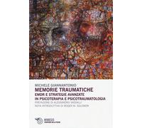 Memorie traumatiche. EMDR e strategie avanzate in psicoterapia e psicotrau...