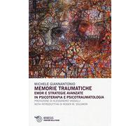 Memorie traumatiche. EMDR e strategie avanzate in psicoterapia e psicotraumatologia