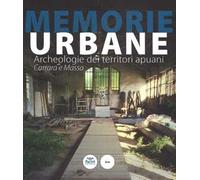 Memorie urbane. Archeologie dei territori apuani. Carrara e Massa. Ediz. illustrata