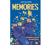 Memories. Chi controlla il passato, possiede il futuro